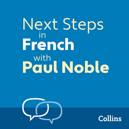 Next Steps in French with Paul Noble - Complete Course: French Made Easy with Your Personal Language Coach (French and English Edition)