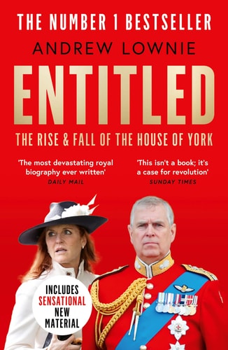 Entitled: Read the full story of Prince Andrew and Sarah Ferguson’s fall in the Sunday Times bestselling ‘most devastating royal biography ever written’ (Daily Mail)