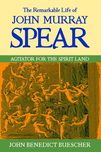 The Remarkable Life of John Murray Spear cover