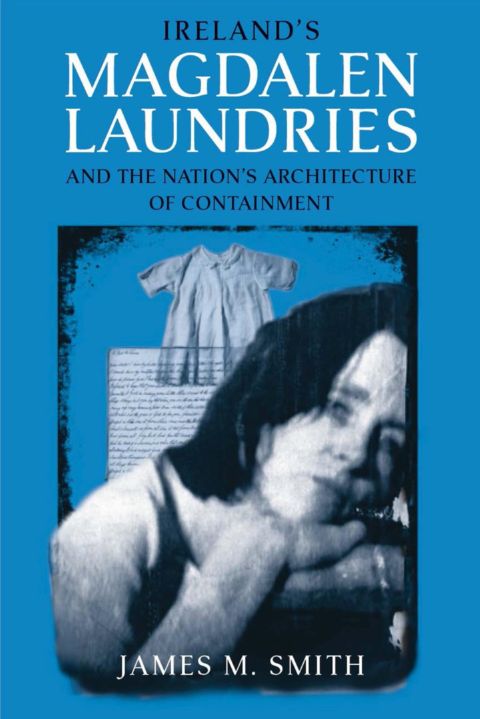 Ireland's Magdalen Laundries and the Nation's Architecture of Containm cover