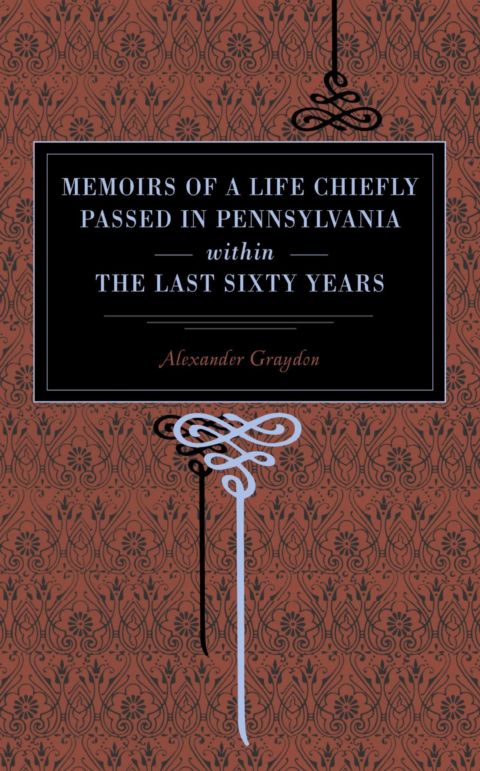 Memoirs of a Life Chiefly Passed in Pennsylvania Within the Last Sixty