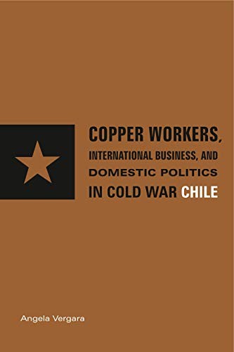 Copper Workers, International Business, and Domestic Politics in Cold