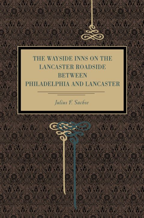 The Wayside Inns on the Lancaster Roadside Between Philadelphia and La