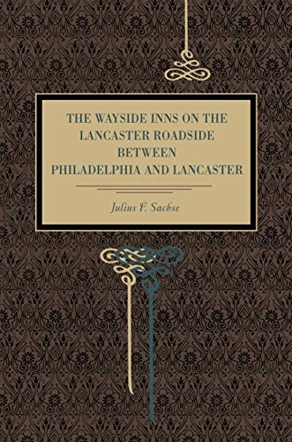The Wayside Inns on the Lancaster Roadside Between Philadelphia and La