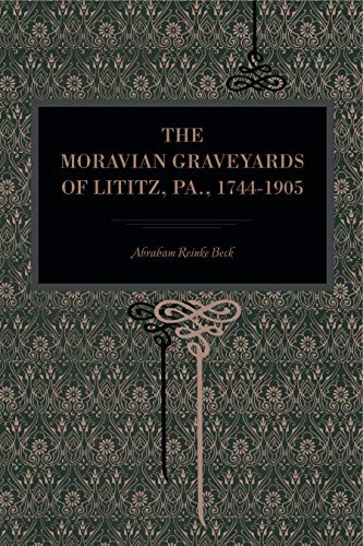 The Moravian Graveyards of Lititz, Pa. , 1744-1905 cover
