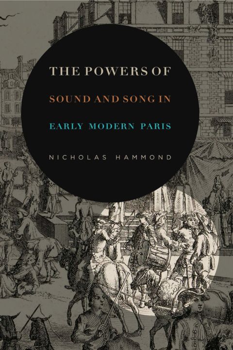 The Powers of Sound and Song in Early Modern Paris cover