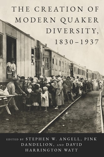 The Creation of Modern Quaker Diversity, 1830-1937 cover