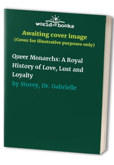 Queer Monarchs: A Royal History of Love, Lust and Loyalty