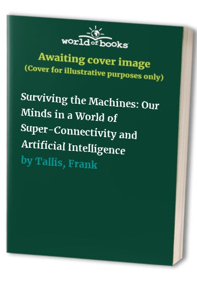Surviving the Machines: Our Minds in a World of Super-Connectivity and