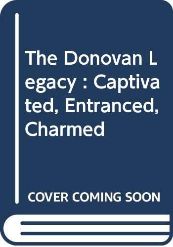 The Donovan Legacy : Captivated, Entranced, Charmed