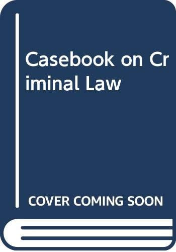 Casebook on Criminal Law