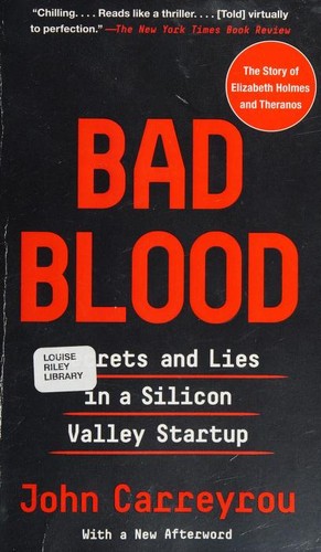 Bad Blood Secrets and Lies in a Silicon Valley Startup
