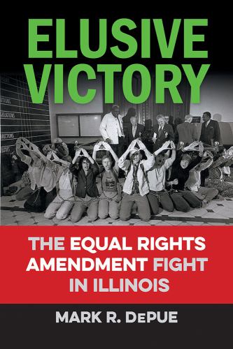 Elusive Victory: The Equal Rights Amendment Fight in Illinois