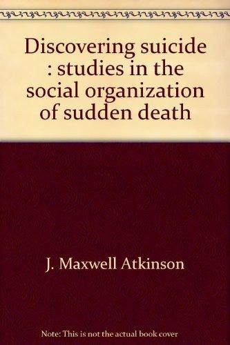 Discovering suicide : studies in the social organization of sudden dea