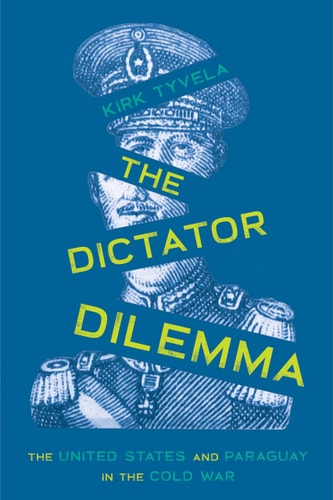 The Dictator Dilemma: The United States and Paraguay in the Cold War (Pitt Latin American Series) cover
