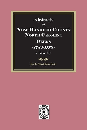 New Hanover County, North Carolina Deeds, 1744-1773. (Volume #1)