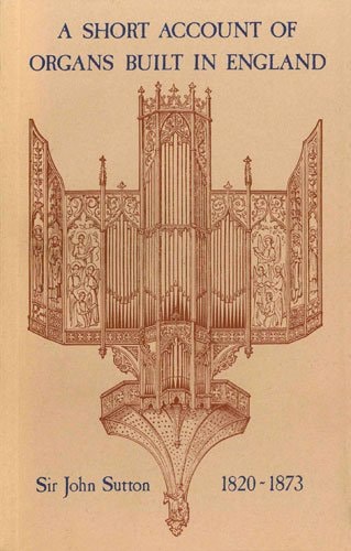 Short Account of Organs Built in England from the Reign of King Charle