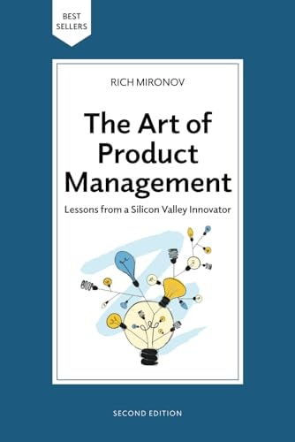 The Art of Product Management, Second Edition: Lessons from a Silicon
