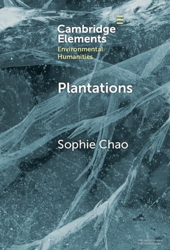 Plantations: Extraction, Extinction, Emergence (Elements in Environmental Humanities)