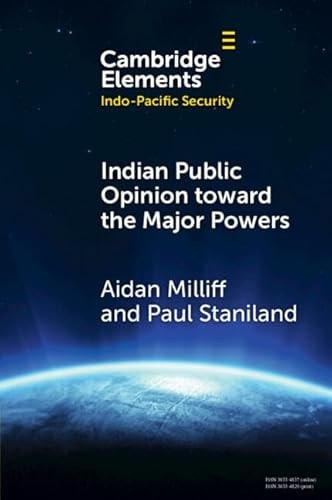 Indian Public Opinion toward the Major Powers (Elements in Indo-Pacific Security)