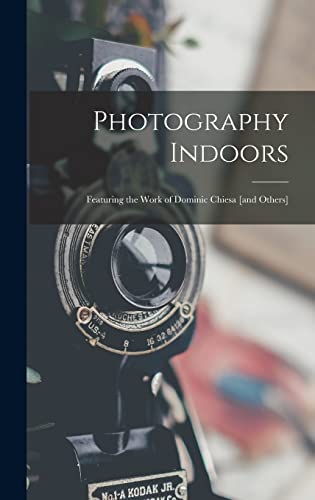 Photography Indoors; Featuring the Work of Dominic Chiesa cover