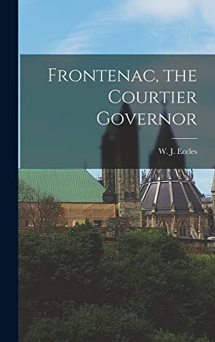 Frontenac, the Courtier Governor