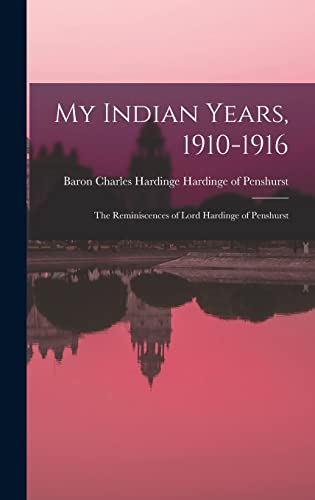 My Indian Years, 1910-1916; the Reminiscences of Lord Hardinge of Pens cover art