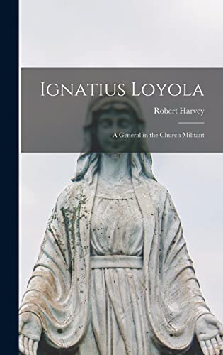 Ignatius Loyola; a General in the Church Militant cover art
