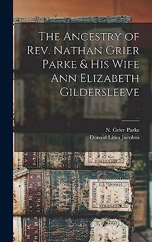 The Ancestry of Rev. Nathan Grier Parke & His Wife Ann Elizabeth Gilde cover art