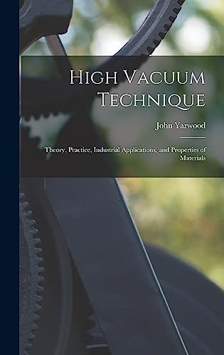 High Vacuum Technique; Theory, Practice, Industrial Applications, and cover art