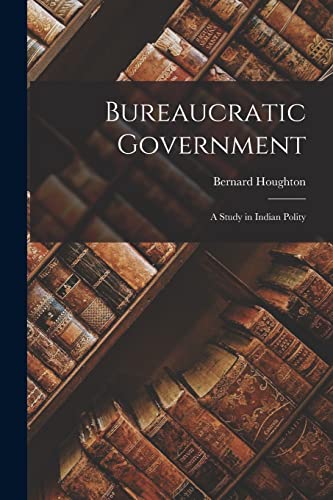 Bureaucratic Government; a Study in Indian Polity cover