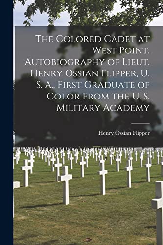 The Colored Cadet at West Point. Autobiography of Lieut. Henry Ossian cover