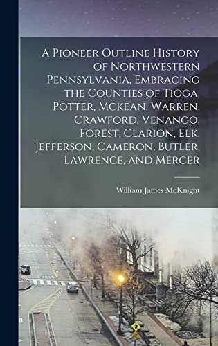 A Pioneer Outline History of Northwestern Pennsylvania, Embracing the cover