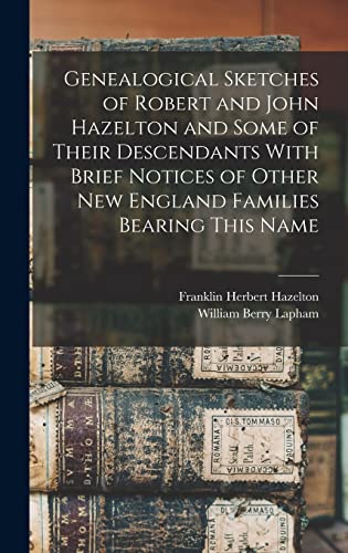Genealogical Sketches of Robert and John Hazelton and Some of Their De cover