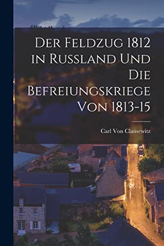 Der Feldzug 1812 in Russland Und Die Befreiungskriege Von 1813-15 cover