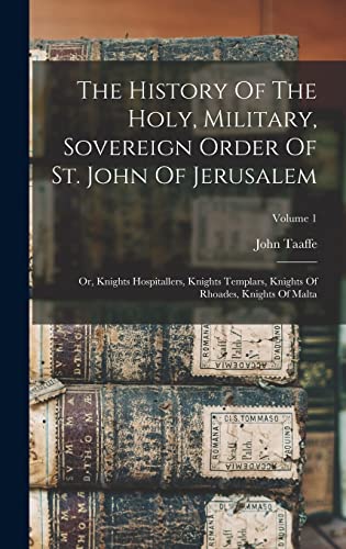The History Of The Holy, Military, Sovereign Order Of St. John Of Jeru cover