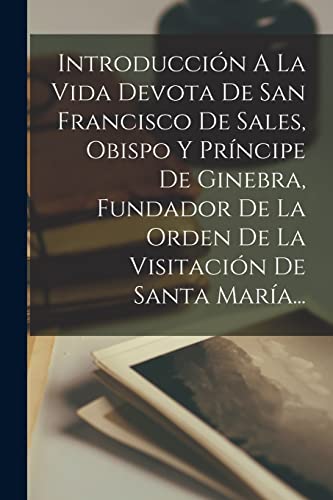 Introduccion A La Vida Devota De San Francisco De Sales, Obispo Y Prin cover