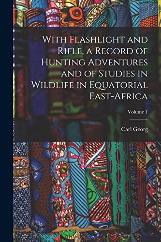 With Flashlight and Rifle, a Record of Hunting Adventures and of Studi cover