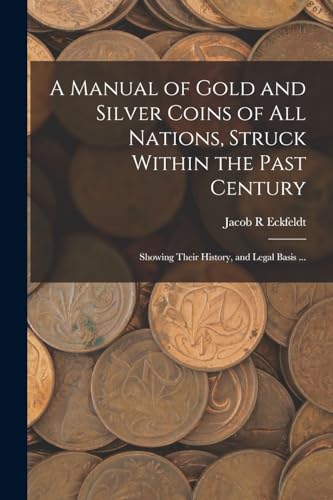 A Manual of Gold and Silver Coins of all Nations, Struck Within the Pa cover