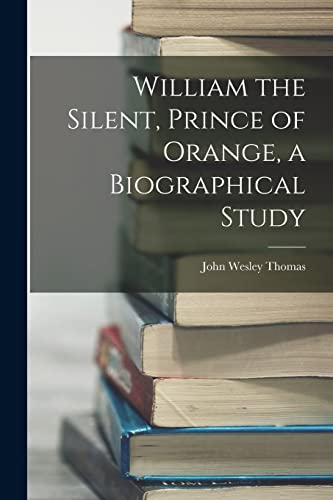 William the Silent, Prince of Orange, a Biographical Study cover