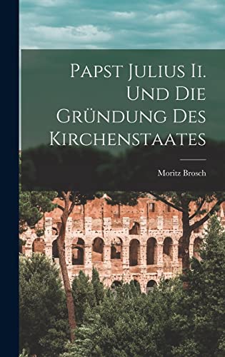 Papst Julius Ii. Und Die Grundung Des Kirchenstaates cover