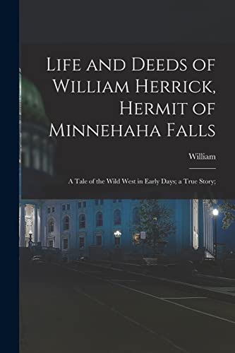 Life and Deeds of William Herrick, Hermit of Minnehaha Falls; a Tale o cover