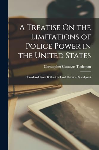 A Treatise On the Limitations of Police Power in the United States cover