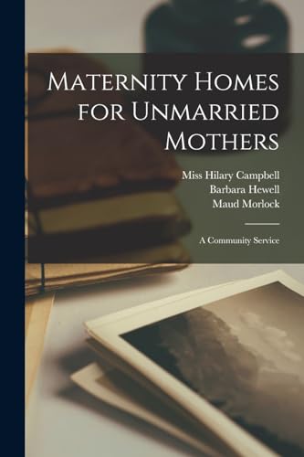 Maternity Homes for Unmarried Mothers; a Community Service cover