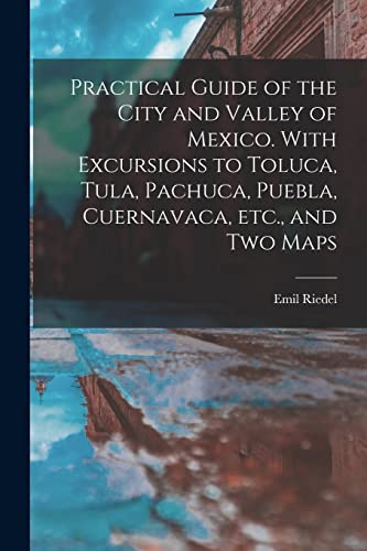 Practical Guide of the City and Valley of Mexico. With Excursions to T cover