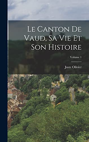 Le Canton De Vaud, Sa Vie Et Son Histoire; Volume 1 cover