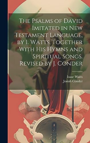 The Psalms of David Imitated in New Testament Language, by I. Watts. T cover