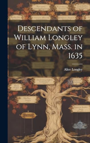 Descendants of William Longley of Lynn, Mass. in 1635 cover