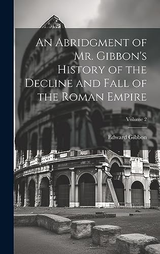 An Abridgment of Mr. Gibbon's History of the Decline and Fall of the R cover