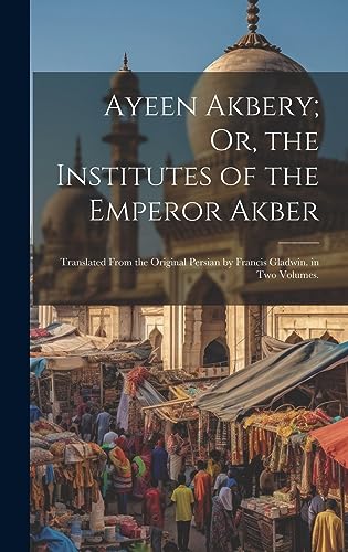 Ayeen Akbery; Or, the Institutes of the Emperor Akber cover